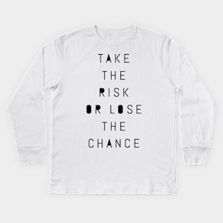 take the risk or lose the chance Kids Long Sleeve T-Shirt